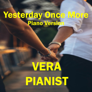 Vera的專輯Yesterday Once More (Piano Version)