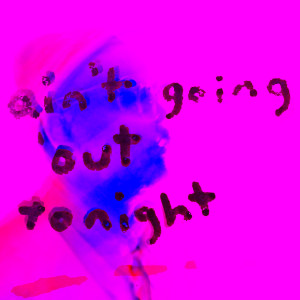 Listen to Ain't Going out Tonight (Explicit) song with lyrics from B