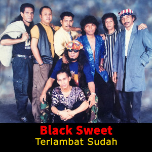 收听Black Sweet的Terlambat Sudah (Explicit)歌词歌曲