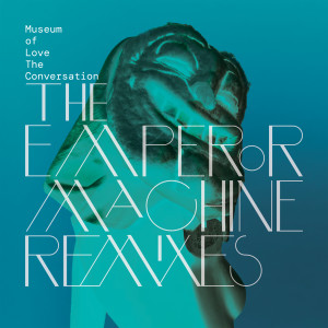 Museum Of Love的專輯The Conversation (The Emperor Machine Remixes)