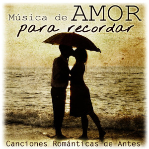 Música de Amor para Recordar. Canciones Románticas de Antes