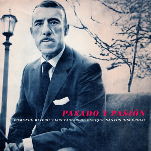 อัลบัม Pasado y Pasión - Edmundo Rivero y Los Tangos de Enrique Santos Discépolo ศิลปิน Edmundo Rivero