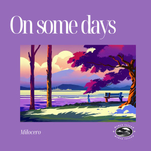 ดาวน์โหลดและฟังเพลง On some days พร้อมเนื้อเพลงจาก Milocero