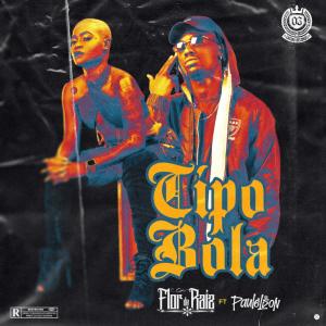 ดาวน์โหลดและฟังเพลง Tipo Bola (feat. Paulelson) (Explicit) พร้อมเนื้อเพลงจาก Flor De Raiz