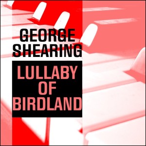 收听George Shearing的Lullaby Of Birdland歌词歌曲