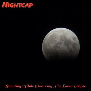 NightCap的专辑Shouting While Observing The Lunar Eclipse