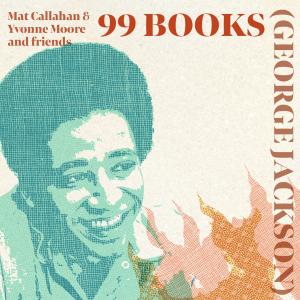 收聽Mat Callahan的99 Books (George Jackson)歌詞歌曲