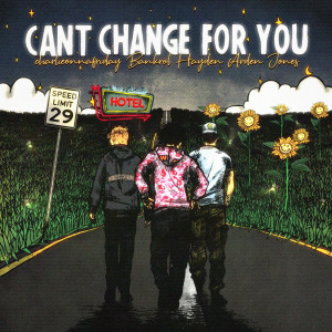 Bankrol Hayden的專輯Can't Change For You (feat. charlieonnafriday & Arden Jones)