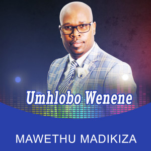 ดาวน์โหลดและฟังเพลง Umhlobo Wenene พร้อมเนื้อเพลงจาก Mawethu Madikiza