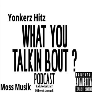 ดาวน์โหลดและฟังเพลง What you Talkin Bout by Moss Musik & Yonkerz Hitz KickRockz E.N.T Different Approach (feat. Moss Musik) (Explicit) พร้อมเนื้อเพลงจาก Yonkerz Hitz