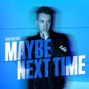 收聽Parker Matthews的Maybe Next Time (Explicit)歌詞歌曲