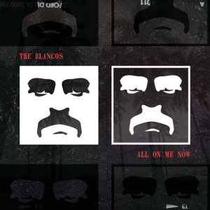 The Blancos的專輯All On Me Now