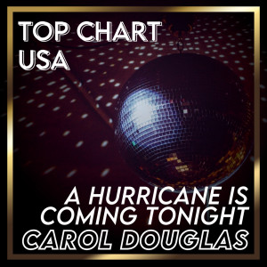 อัลบัม A Hurricane Is Coming Tonight (Billboard Hot 100 - No 81) ศิลปิน Carol Douglas