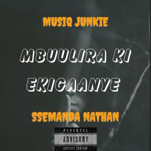 ดาวน์โหลดและฟังเพลง Mbuulira ki ekigaanye (feat. Ssemanda Nathan) พร้อมเนื้อเพลงจาก Musiq Junkie