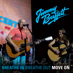 收聽Jimmy Buffett的Breathe In, Breathe Out, Move On (Live)歌詞歌曲