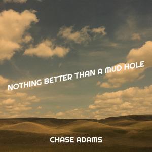收聽Chase Adams的Nothing Better Than a Mud Hole歌詞歌曲