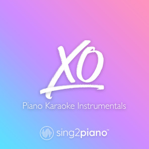 Listen to XO (Originally Performed by Beyoncé) (Piano Karaoke Version) song with lyrics from Sing2Piano