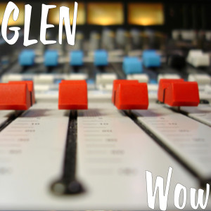 Listen to Wow (Explicit) song with lyrics from Glen