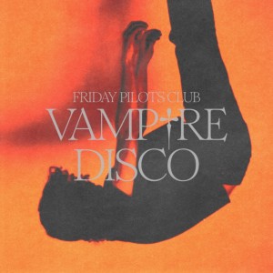 Friday Pilots Club的專輯Vampire Disco