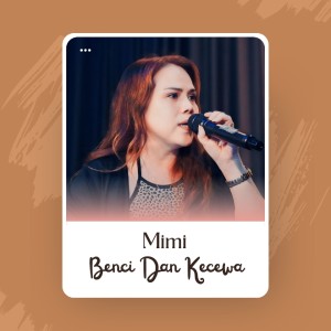 收听Mimi的Benci dan kecewa歌词歌曲