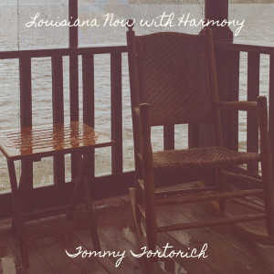 Listen to Louisiana Now with Harmony song with lyrics from Tommy Tortorich