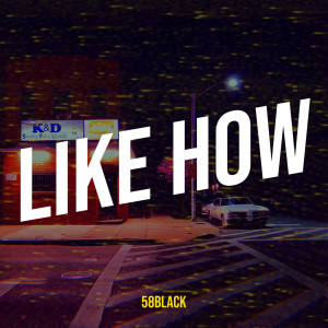 Album Like How (Explicit) from 58BLACK