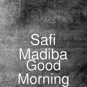 Dengarkan Good Morning lagu dari Safi Madiba dengan lirik