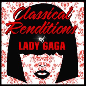 อัลบัม Classical Renditions of Lady Gaga ศิลปิน St. Martin's Symphony Of Los Angeles