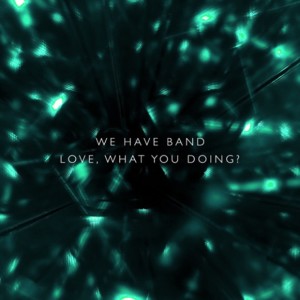 Album Love, What You Doing? from We Have Band