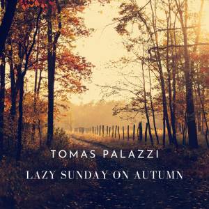 收聽Tomás Palazzi的lazy sunday on autumn歌詞歌曲