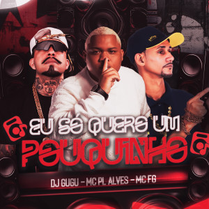 Dj Gugu的專輯Eu Só Quero um Pouquinho (Explicit)