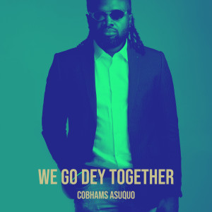 Album We Go Dey Together from Cobhams Asuquo