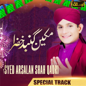 收听Syed Arsalan Shah Qadri的Makeen e Gumbad e Khazra歌词歌曲