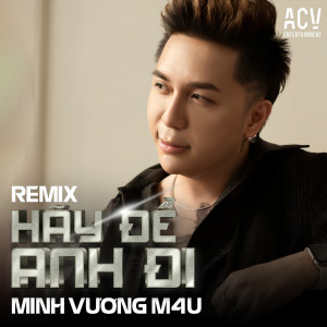 Minh Vuong M4U的專輯Hãy Để Anh Đi (Remix)