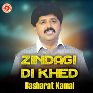 Listen to Zindagi Di Khed song with lyrics from Basharat Kamal
