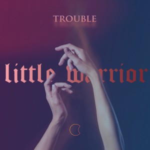 อัลบัม Trouble ศิลปิน Little Warrior