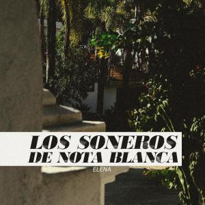 Dengarkan lagu Elena nyanyian Los Soneros De Nota Blanca dengan lirik