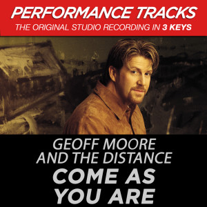 อัลบัม Come As You Are (Performance Tracks) ศิลปิน Geoff Moore & The Distance