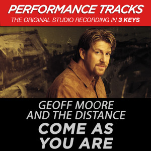 收聽Geoff Moore & The Distance的Come As You Are (Performance Track In Key Of Gb)歌詞歌曲