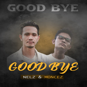 Listen to GOOD BYE song with lyrics from Nelz SRC