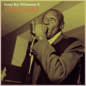 อัลบัม The Goat - Sonny Boy's Soulful Harmonica Blues ศิลปิน Sonny Boy Williamson Ii