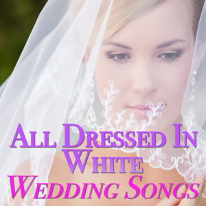 Various Artists的专辑All Dressed In White - Wedding Songs