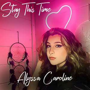 ดาวน์โหลดและฟังเพลง Stay This Time พร้อมเนื้อเพลงจาก Alyssa Caroline
