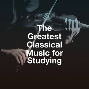The Greatest Classical Music for Studying dari Various Artists