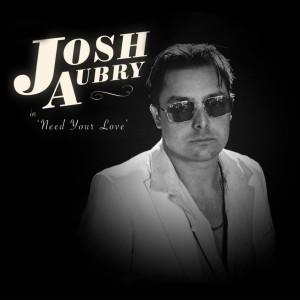 ดาวน์โหลดและฟังเพลง Need Your Love พร้อมเนื้อเพลงจาก Josh Aubry