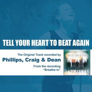 Phillips, Craig & Dean的專輯Tell Your Heart to Beat Again