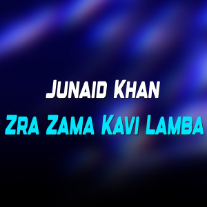 Listen to Zra Zama Kavi Lamba song with lyrics from Junaid Khan