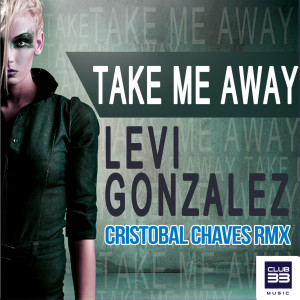 Dengarkan Take Me Away (Cristobal Chaves Remix) lagu dari Levi González dengan lirik