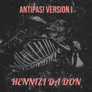 Album Antipas! Version I (Explicit) from Hennizi Da Don