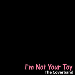 收聽The Coverband的I'm Not Your Toy (In The Style Of 'La Roux')歌詞歌曲